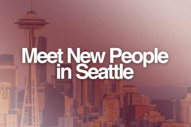 How to Meet People in Seattle, WA? (for Dating & Friends)