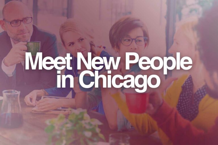 How to Meet People in Chicago, IL? (for Dating & Friends)